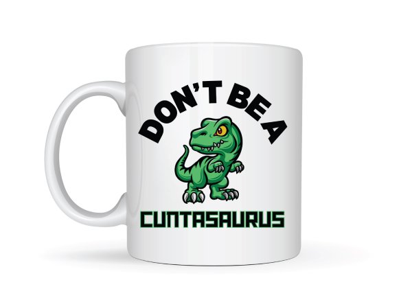 Don't Be A Cuntasaurus Mug