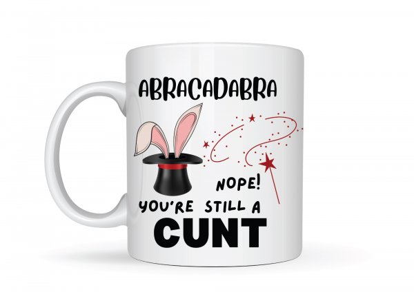 ABRACADABRA Nope! You're Still A CUNT Mug