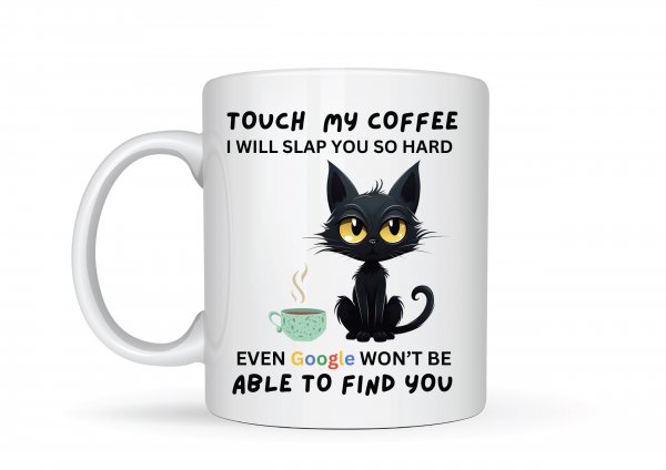 Touch My Coffee I Will Slap You So Hard Even Google Won't Be Able to Find You Mug