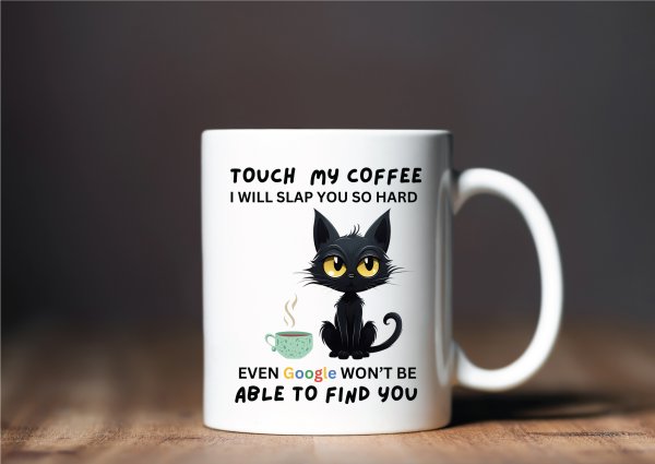 Touch My Coffee I Will Slap You So Hard Even Google Won't Be Able to Find You Mug - Image 2