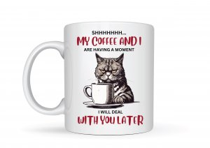 My Coffee and I are Having A Moment I Will Deal with You Later Mug